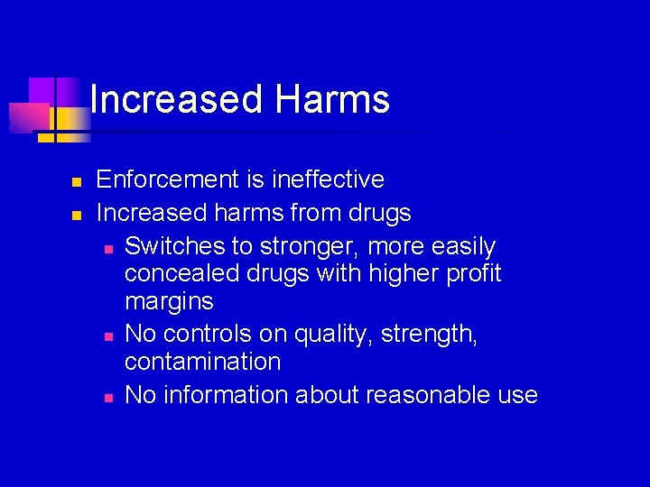 Increased Harms n n Enforcement is ineffective Increased harms from drugs n Switches to