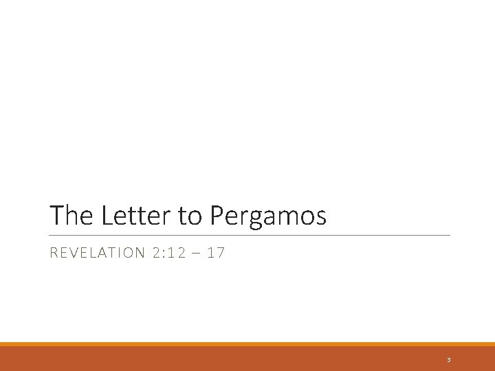 The Letter to Pergamos REVELATION 2: 12 – 17 3 