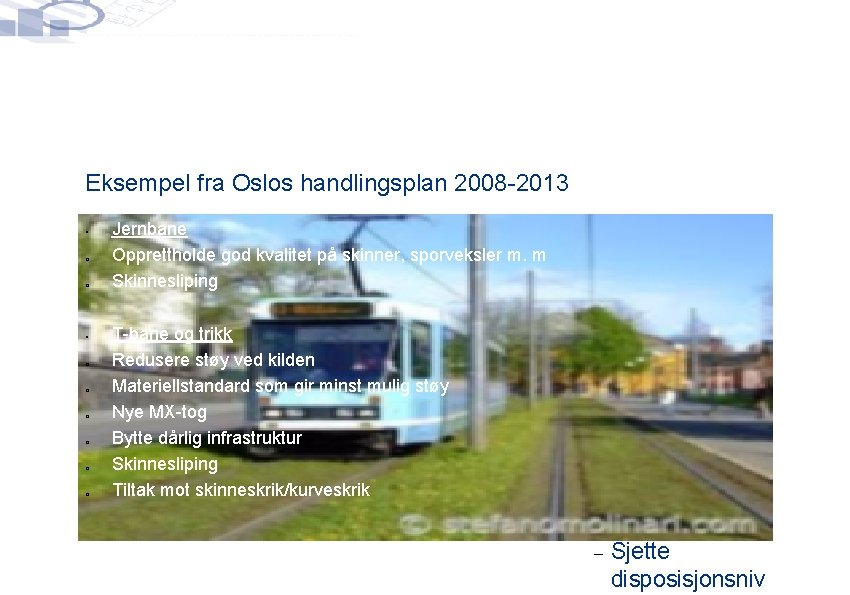 Eksempel fra Oslos handlingsplan 2008 -2013 o o o o o Jernbane vei: Kommunal