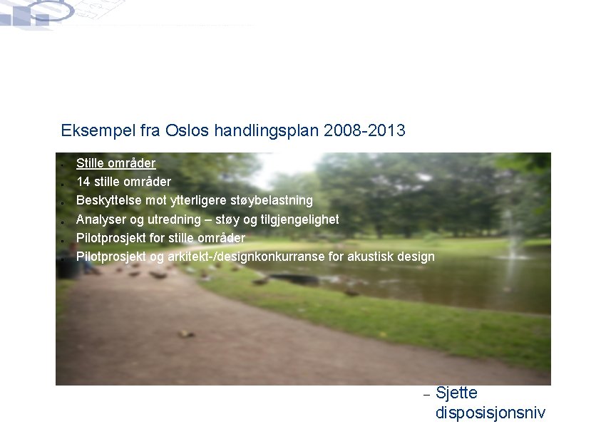 Eksempel fra Oslos handlingsplan 2008 -2013 o o o o Stille områder Havn Klikk