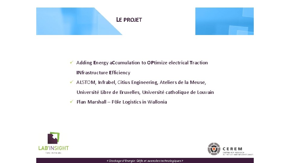 LE PROJET ü Adding Energy a. Ccumulation to OPtimize electrical Traction INfrastructure Efficiency ü