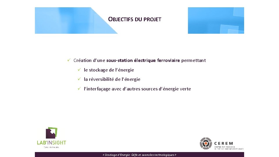 OBJECTIFS DU PROJET ü Création d’une sous-station électrique ferroviaire permettant ü le stockage de