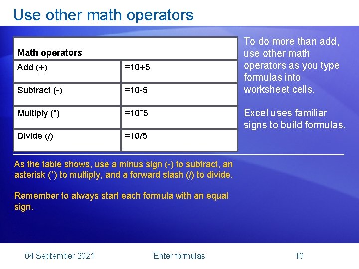 Use other math operators To do more than add, use other math operators as