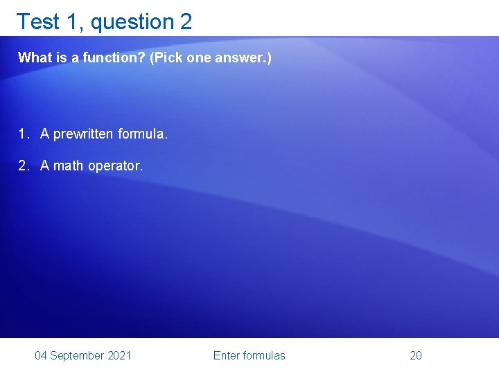 Test 1, question 2 What is a function? (Pick one answer. ) 1. A