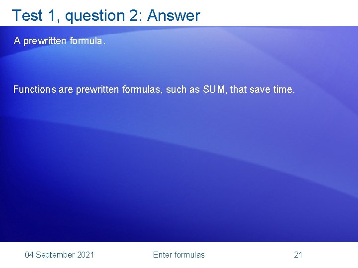 Test 1, question 2: Answer A prewritten formula. Functions are prewritten formulas, such as