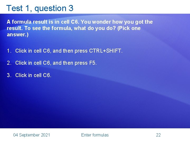 Test 1, question 3 A formula result is in cell C 6. You wonder