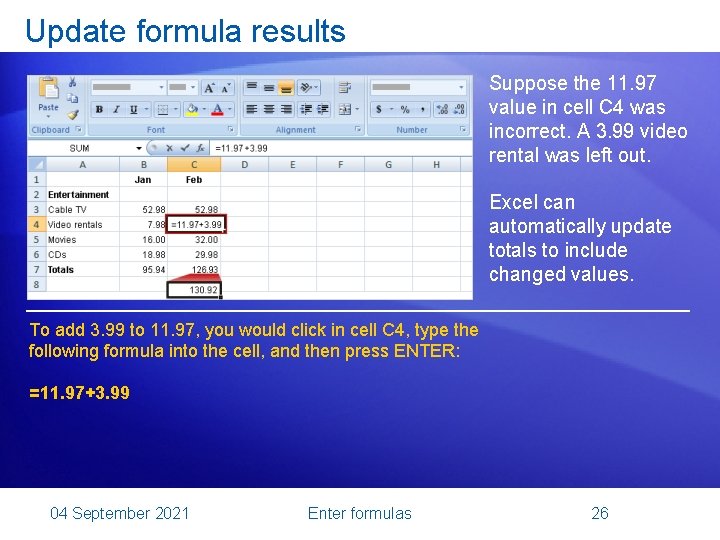 Update formula results Suppose the 11. 97 value in cell C 4 was incorrect.