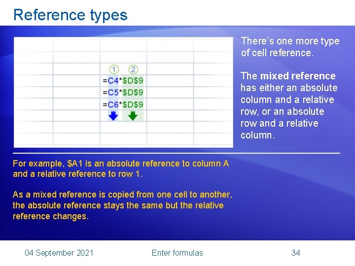 Reference types There’s one more type of cell reference. The mixed reference has either