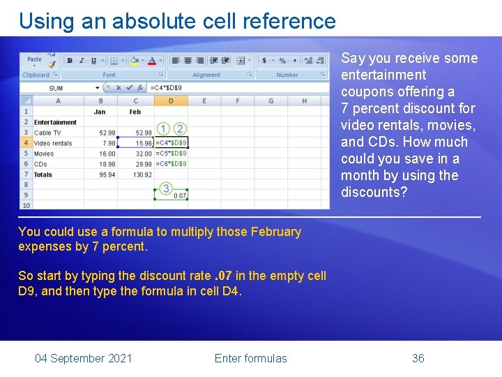 Using an absolute cell reference Say you receive some entertainment coupons offering a 7