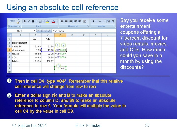 Using an absolute cell reference Say you receive some entertainment coupons offering a 7