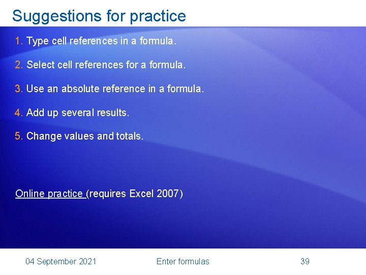 Suggestions for practice 1. Type cell references in a formula. 2. Select cell references