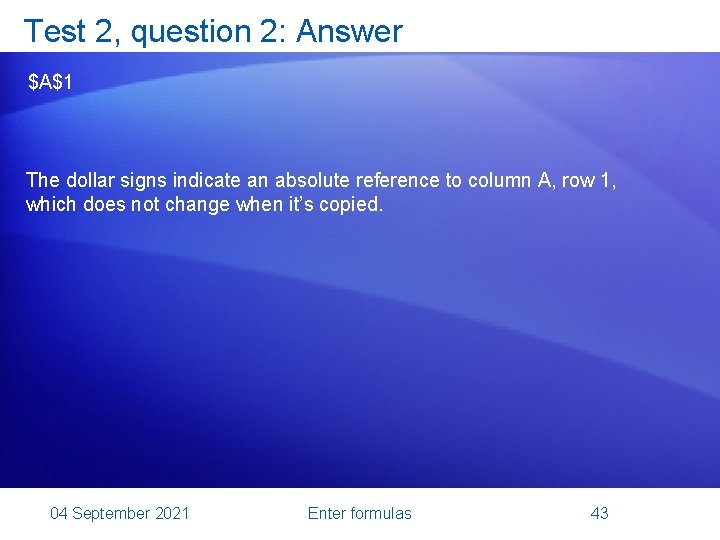 Test 2, question 2: Answer $A$1 The dollar signs indicate an absolute reference to