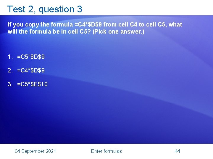 Test 2, question 3 If you copy the formula =C 4*$D$9 from cell C