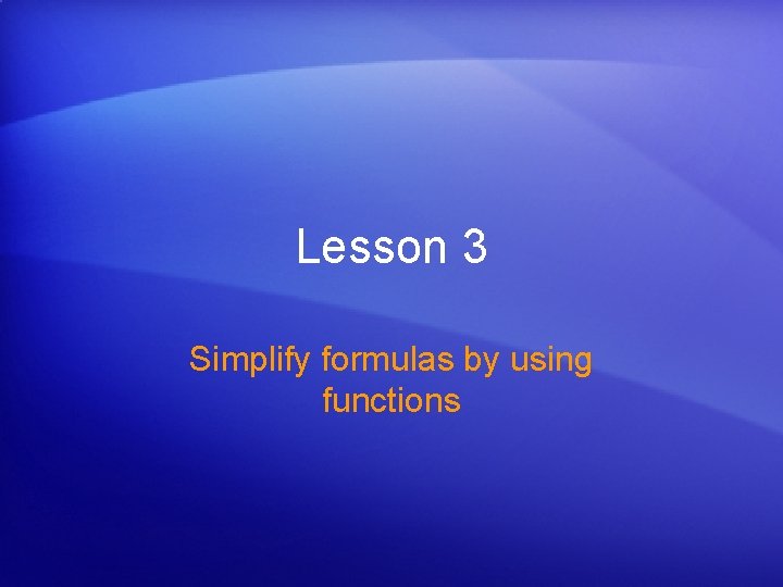 Lesson 3 Simplify formulas by using functions 