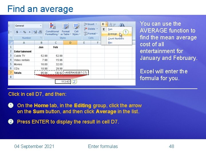 Find an average You can use the AVERAGE function to find the mean average