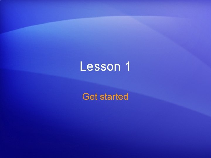 Lesson 1 Get started 