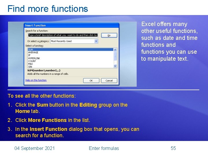 Find more functions Excel offers many other useful functions, such as date and time