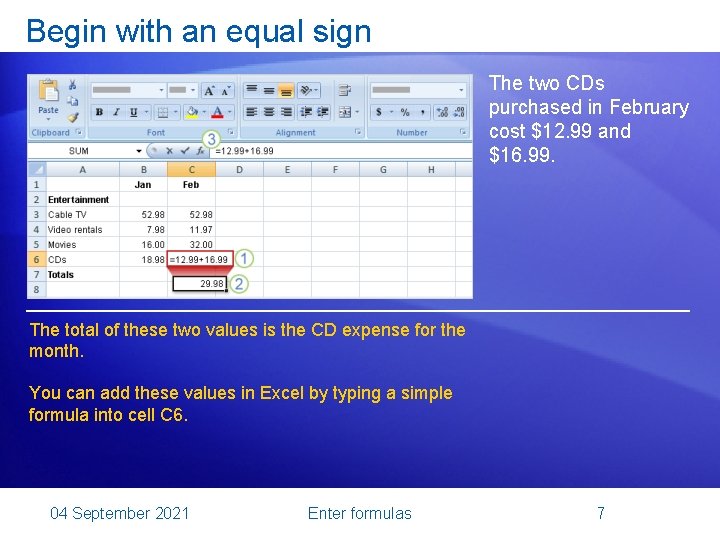 Begin with an equal sign The two CDs purchased in February cost $12. 99