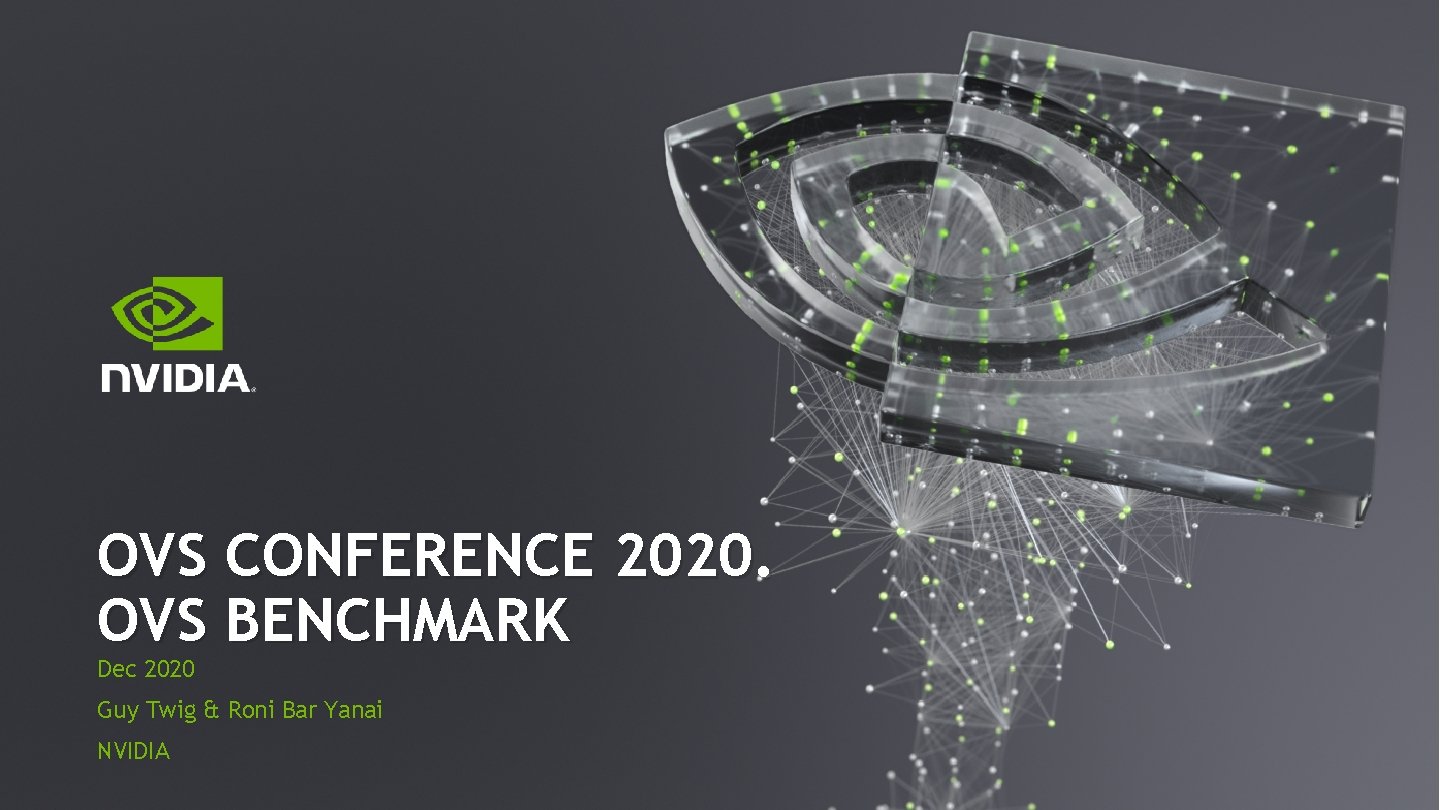 OVS CONFERENCE 2020. OVS BENCHMARK Dec 2020 Guy Twig & Roni Bar Yanai NVIDIA