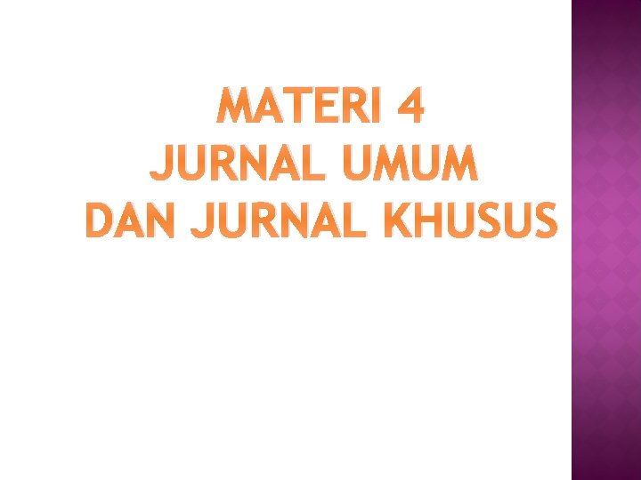 MATERI 4 JURNAL UMUM DAN JURNAL KHUSUS 