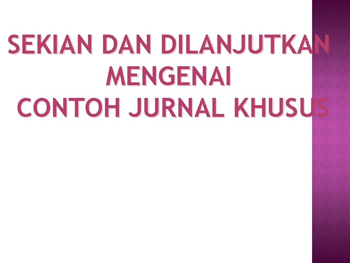 SEKIAN DILANJUTKAN MENGENAI CONTOH JURNAL KHUSUS 