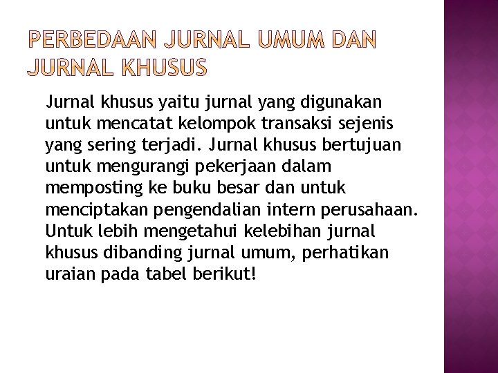 Jurnal khusus yaitu jurnal yang digunakan untuk mencatat kelompok transaksi sejenis yang sering terjadi.