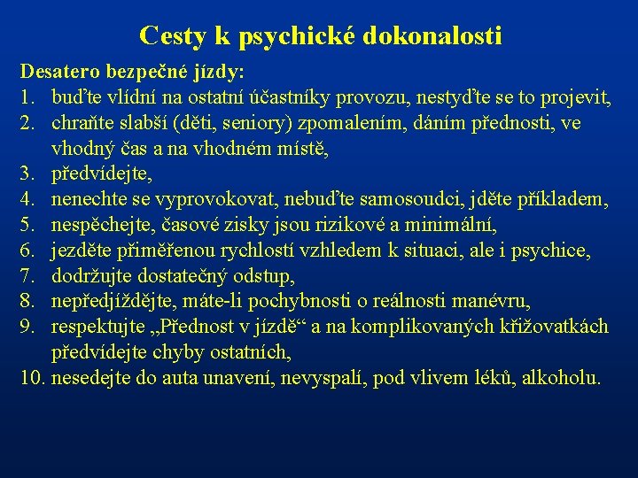 Cesty k psychické dokonalosti Desatero bezpečné jízdy: 1. buďte vlídní na ostatní účastníky provozu,