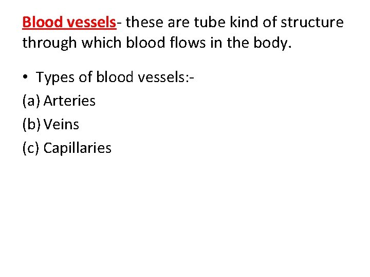 Blood vessels- these are tube kind of structure through which blood flows in the Blood vessels- these are tube kind of structure through which blood flows in the