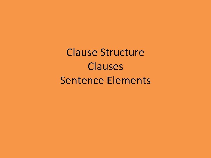 Clause Structure Clauses Sentence Elements 