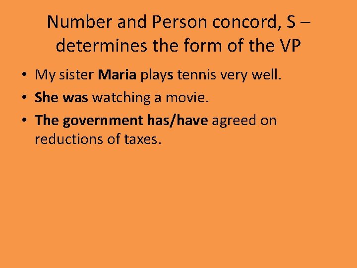 Number and Person concord, S – determines the form of the VP • My