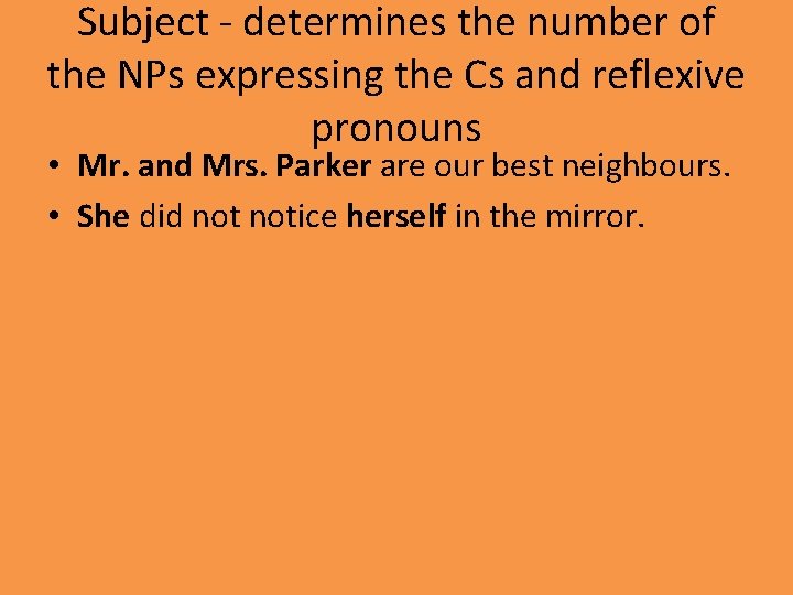 Subject - determines the number of the NPs expressing the Cs and reflexive pronouns