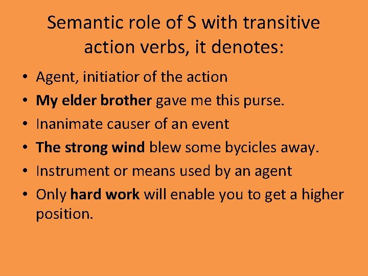 Semantic role of S with transitive action verbs, it denotes: • • • Agent,