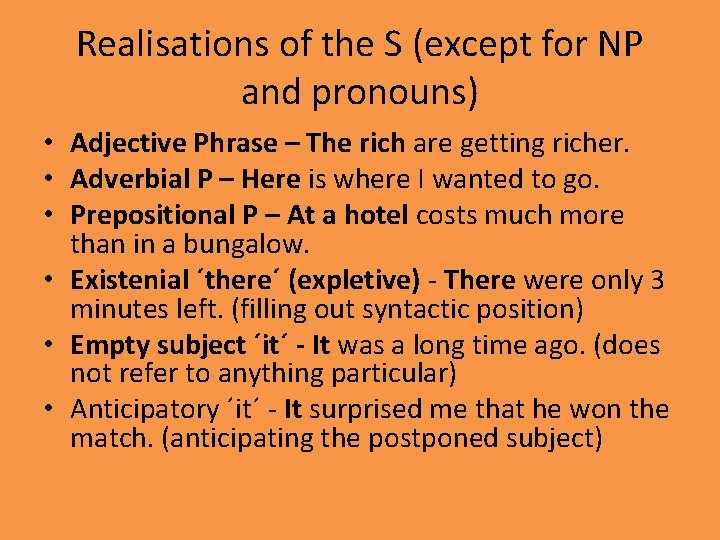 Realisations of the S (except for NP and pronouns) • Adjective Phrase – The