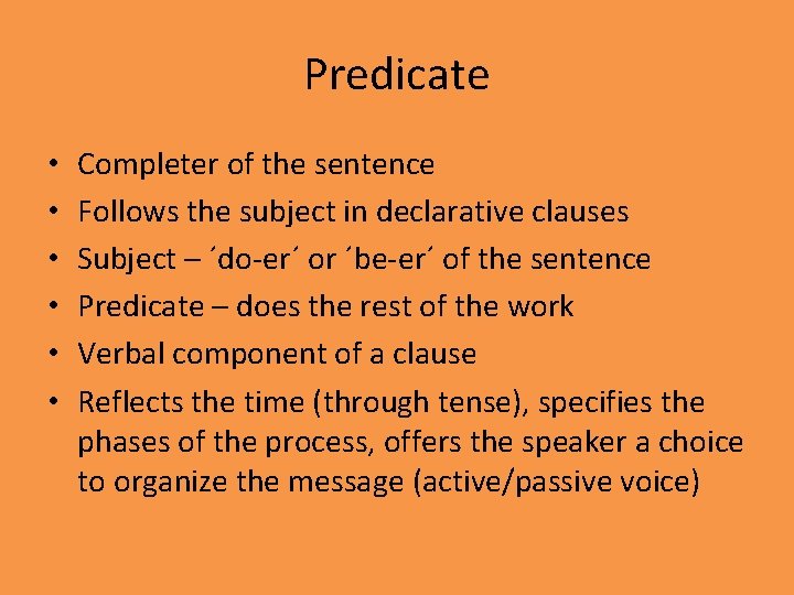 Predicate • • • Completer of the sentence Follows the subject in declarative clauses