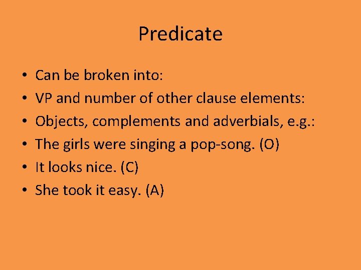 Predicate • • • Can be broken into: VP and number of other clause