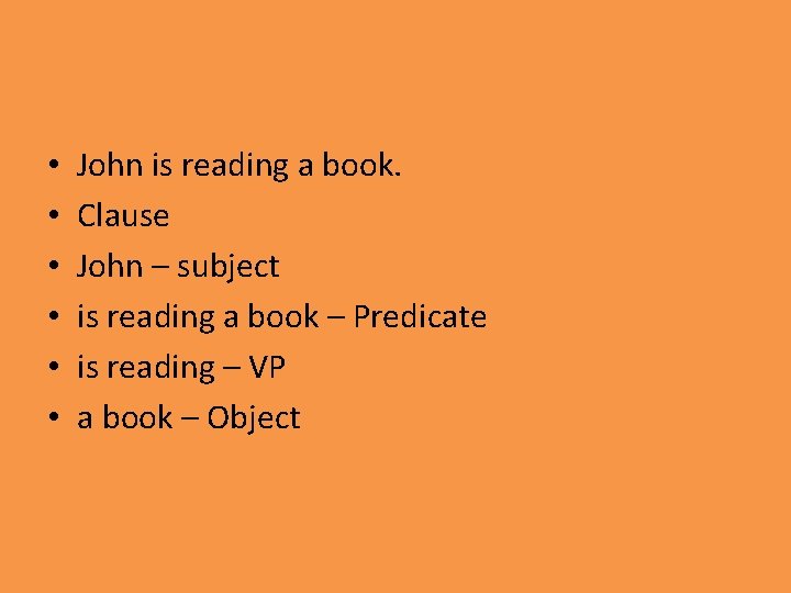  • • • John is reading a book. Clause John – subject is