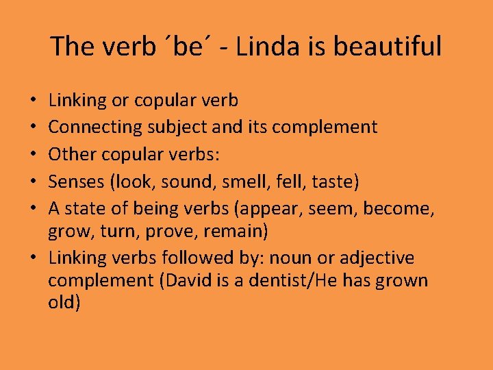 The verb ´be´ - Linda is beautiful Linking or copular verb Connecting subject and