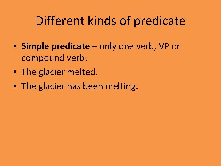 Different kinds of predicate • Simple predicate – only one verb, VP or compound