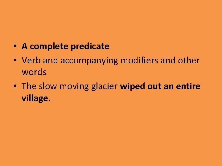  • A complete predicate • Verb and accompanying modifiers and other words •