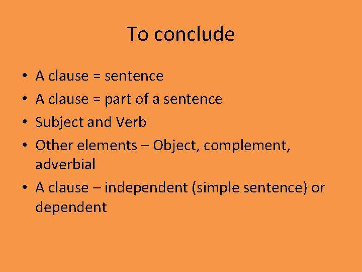 To conclude A clause = sentence A clause = part of a sentence Subject