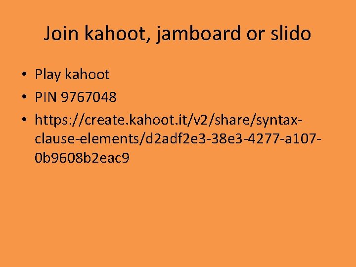 Join kahoot, jamboard or slido • Play kahoot • PIN 9767048 • https: //create.