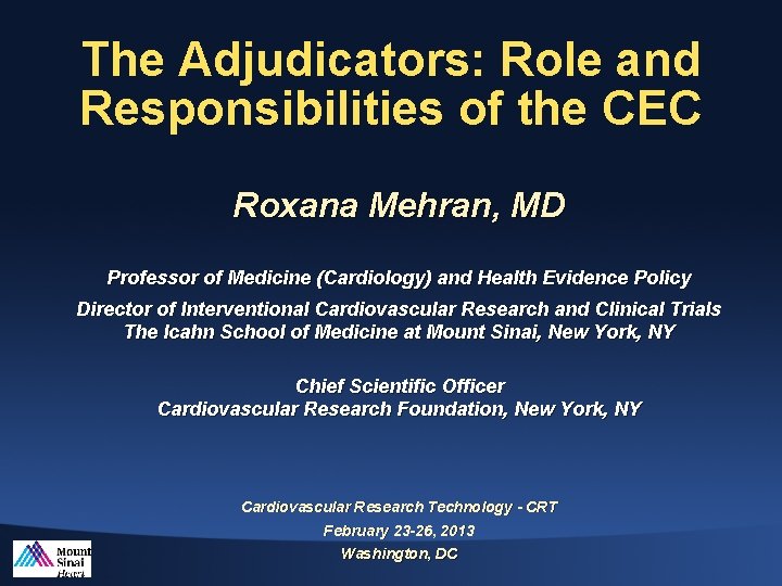The Adjudicators: Role and Responsibilities of the CEC Roxana Mehran, MD Professor of Medicine
