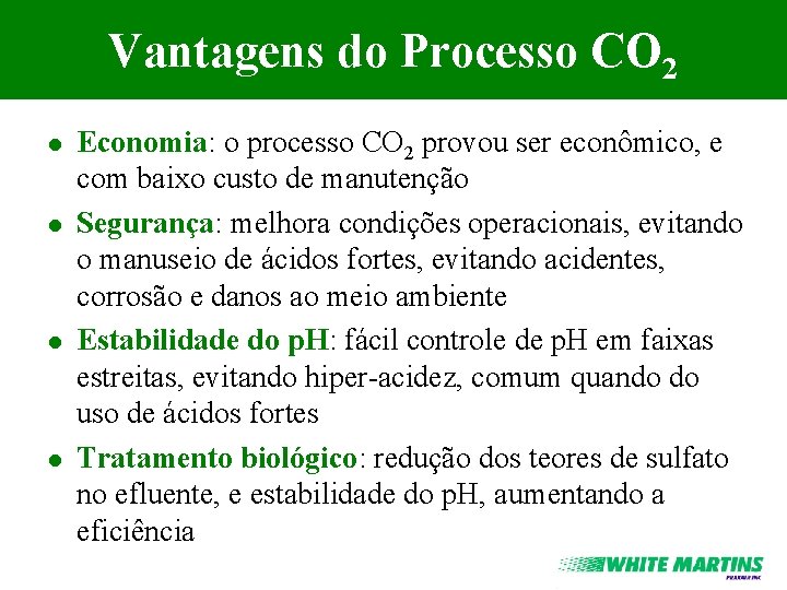 Vantagens do Processo CO 2 l l Economia: o processo CO 2 provou ser