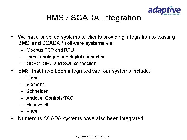 BMS / SCADA Integration • We have supplied systems to clients providing integration to