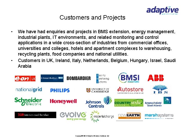 Customers and Projects • • We have had enquiries and projects in BMS extension,