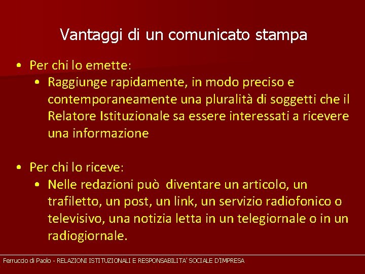 Vantaggi di un comunicato stampa • Per chi lo emette: • Raggiunge rapidamente, in