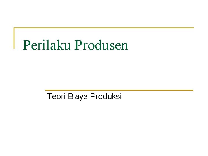 Perilaku Produsen Teori Biaya Produksi 