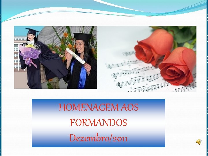 HOMENAGEM AOS FORMANDOS Dezembro/2011 