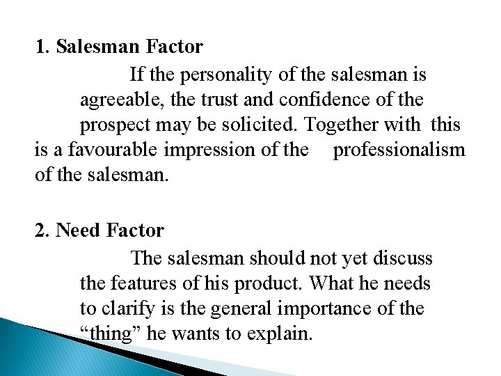 1. Salesman Factor If the personality of the salesman is agreeable, the trust and