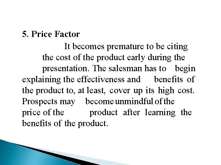 5. Price Factor It becomes premature to be citing the cost of the product